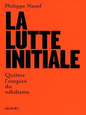 cover image of La lutte initiale. Quitter l'empire du nihilisme